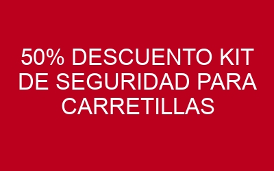 50% DESCUENTO KIT DE SEGURIDAD PARA CARRETILLAS ELEVADORAS