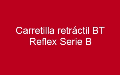 Carretilla retráctil BT Reflex Serie B