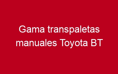 Gama transpaletas manuales Toyota BT