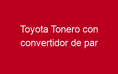 Toyota Tonero con convertidor de par